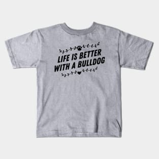 Life is better with a bulldog Kids T-Shirt